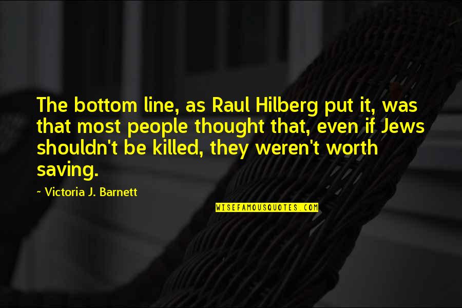 Raul Hilberg Quotes By Victoria J. Barnett: The bottom line, as Raul Hilberg put it,