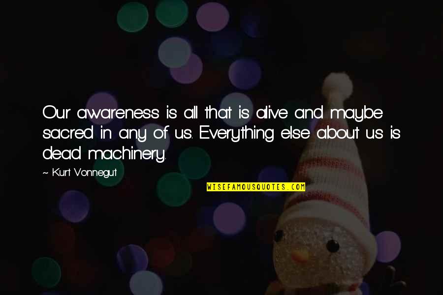 Raul Julia Street Fighter Quote Quotes By Kurt Vonnegut: Our awareness is all that is alive and Raul Julia Street Fighter Quote Quotes By Kurt Vonnegut: Our awareness is all that is alive and