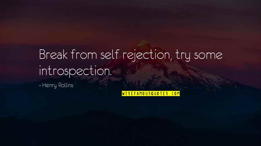 Raul Prebisch Quotes By Henry Rollins: Break from self rejection, try some introspection. Raul Prebisch Quotes By Henry Rollins: Break from self rejection, try some introspection.