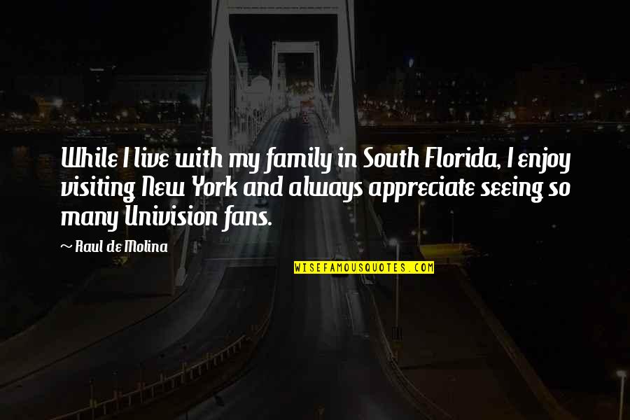 Raul Quotes By Raul De Molina: While I live with my family in South Raul Quotes By Raul De Molina: While I live with my family in South