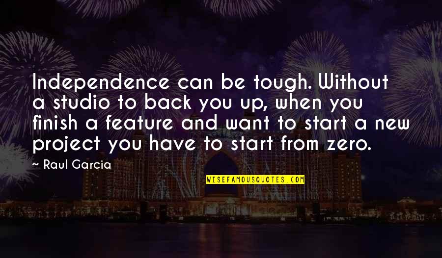 Raul Quotes By Raul Garcia: Independence can be tough. Without a studio to Raul Quotes By Raul Garcia: Independence can be tough. Without a studio to