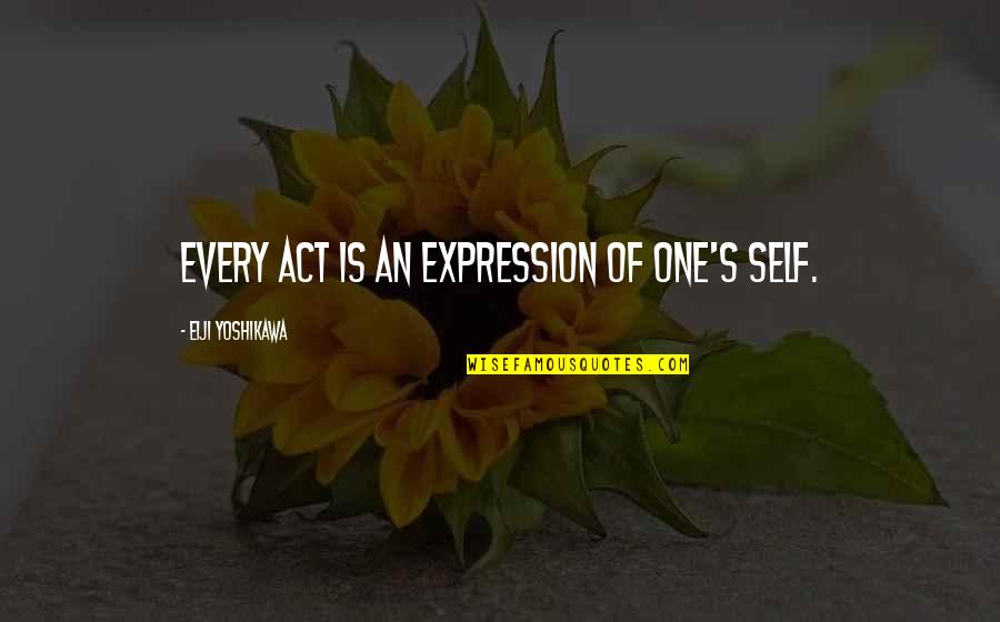 Raulin Rodriguez Quotes By Eiji Yoshikawa: Every act is an expression of one's self. Raulin Rodriguez Quotes By Eiji Yoshikawa: Every act is an expression of one's self.
