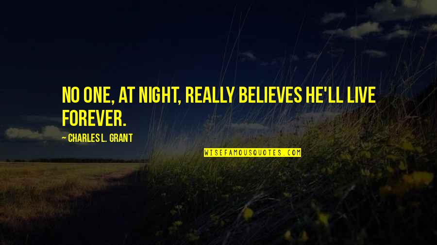 Rault Magazine Quotes By Charles L. Grant: No one, at night, really believes he'll live