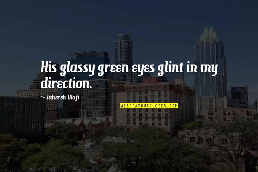 Raumer Climbing Quotes By Tahereh Mafi: His glassy green eyes glint in my direction.