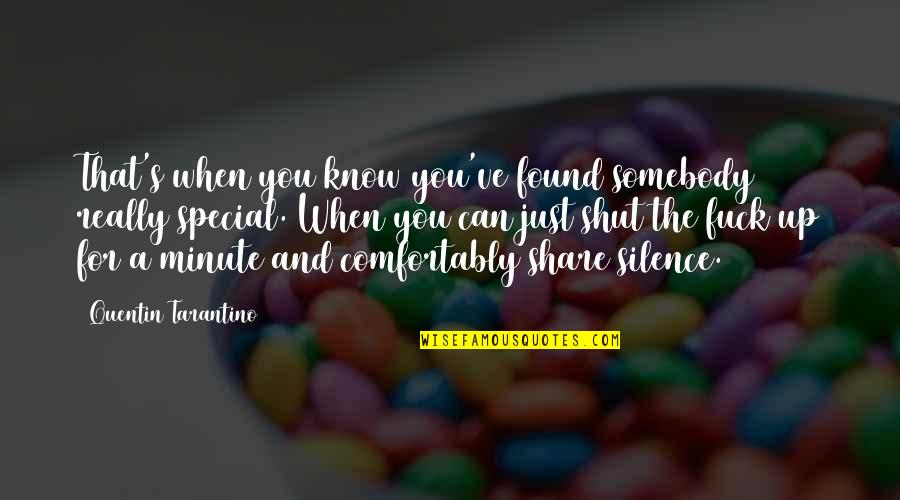 Raumer Sheila Quotes By Quentin Tarantino: That's when you know you've found somebody really Raumer Sheila Quotes By Quentin Tarantino: That's when you know you've found somebody really