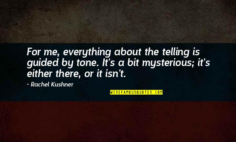 Raunchiest Movie Quotes By Rachel Kushner: For me, everything about the telling is guided