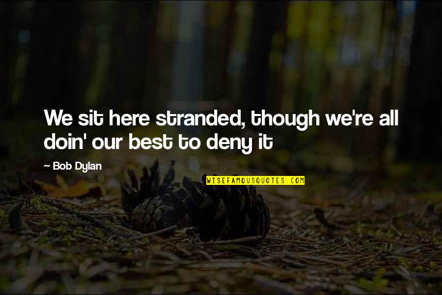 Raunchy Christmas Quotes By Bob Dylan: We sit here stranded, though we're all doin'