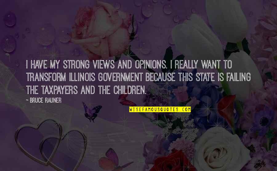 Rauner Bruce Quotes By Bruce Rauner: I have my strong views and opinions. I Rauner Bruce Quotes By Bruce Rauner: I have my strong views and opinions. I