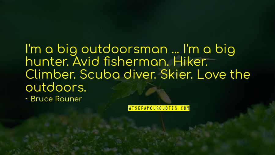 Rauner Bruce Quotes By Bruce Rauner: I'm a big outdoorsman ... I'm a big Rauner Bruce Quotes By Bruce Rauner: I'm a big outdoorsman ... I'm a big