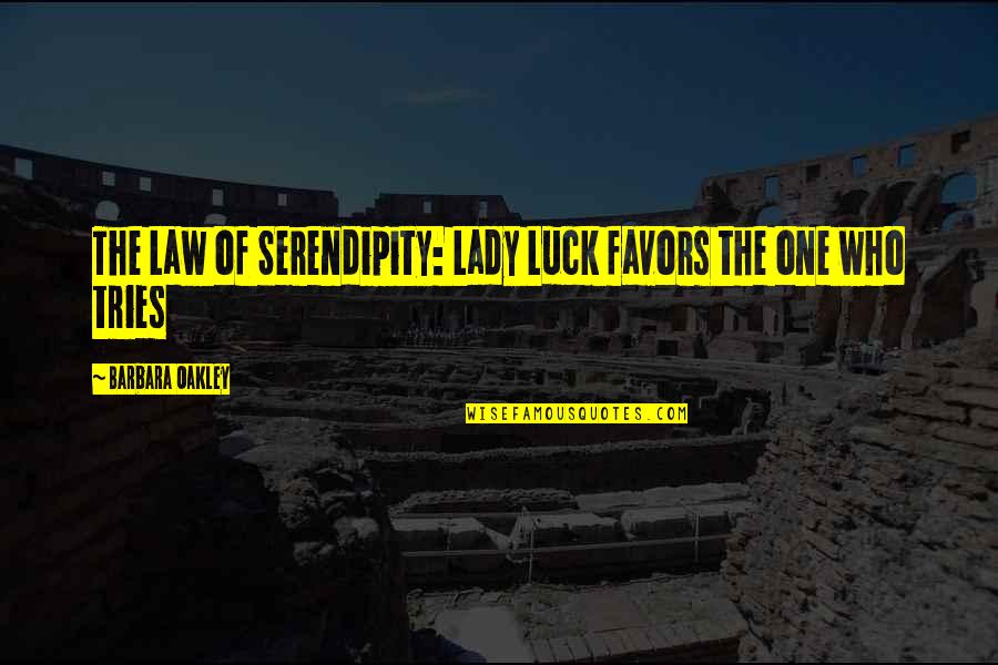 Raung Terbakar Quotes By Barbara Oakley: The Law of Serendipity: Lady Luck favors the Raung Terbakar Quotes By Barbara Oakley: The Law of Serendipity: Lady Luck favors the