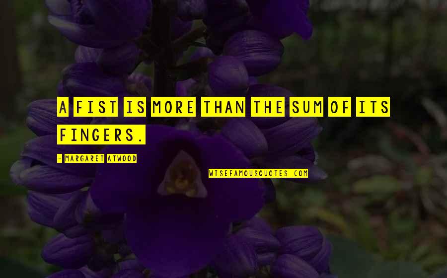 Raungreinar Quotes By Margaret Atwood: A fist is more than the sum of