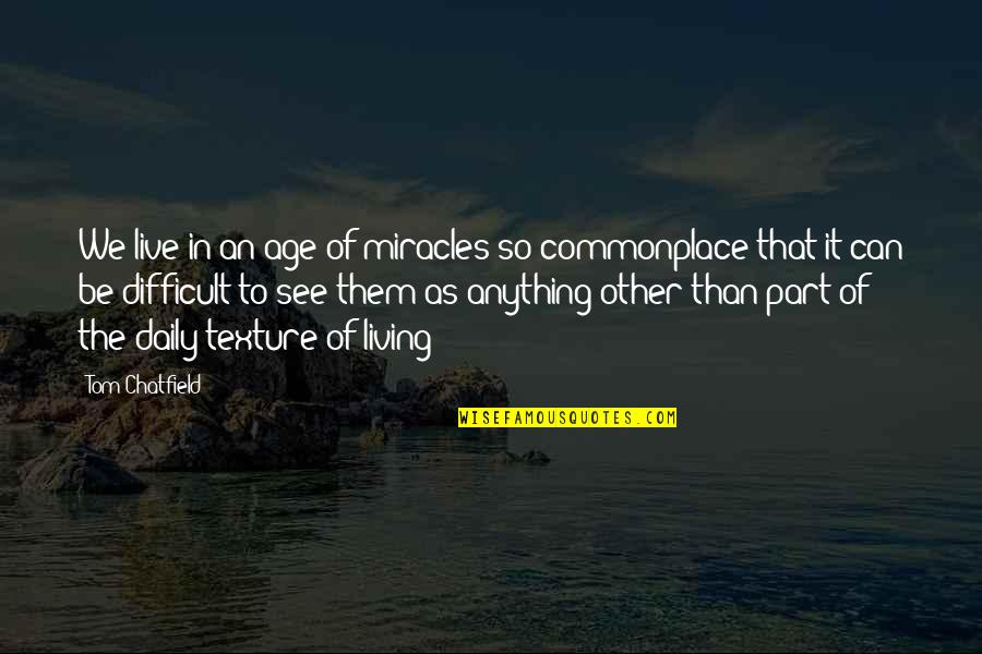 Raungreinar Quotes By Tom Chatfield: We live in an age of miracles so