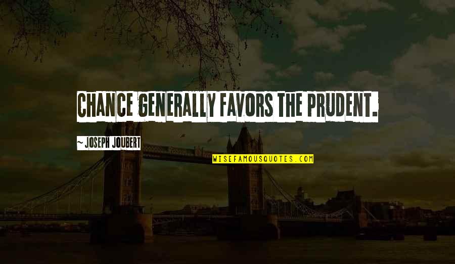 Raunier Quotes By Joseph Joubert: Chance generally favors the prudent. Raunier Quotes By Joseph Joubert: Chance generally favors the prudent.