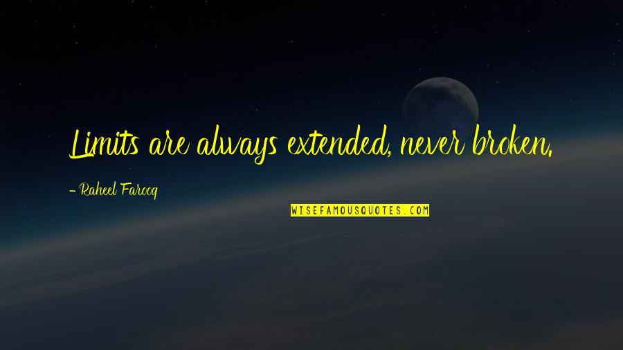 Raupe Quotes By Raheel Farooq: Limits are always extended, never broken.