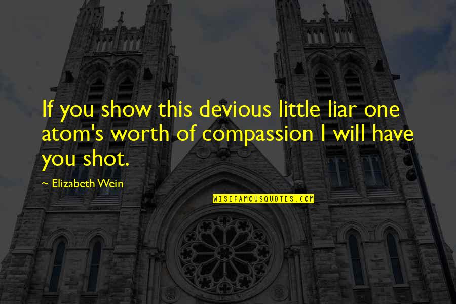 Raury Albums Quotes By Elizabeth Wein: If you show this devious little liar one Raury Albums Quotes By Elizabeth Wein: If you show this devious little liar one