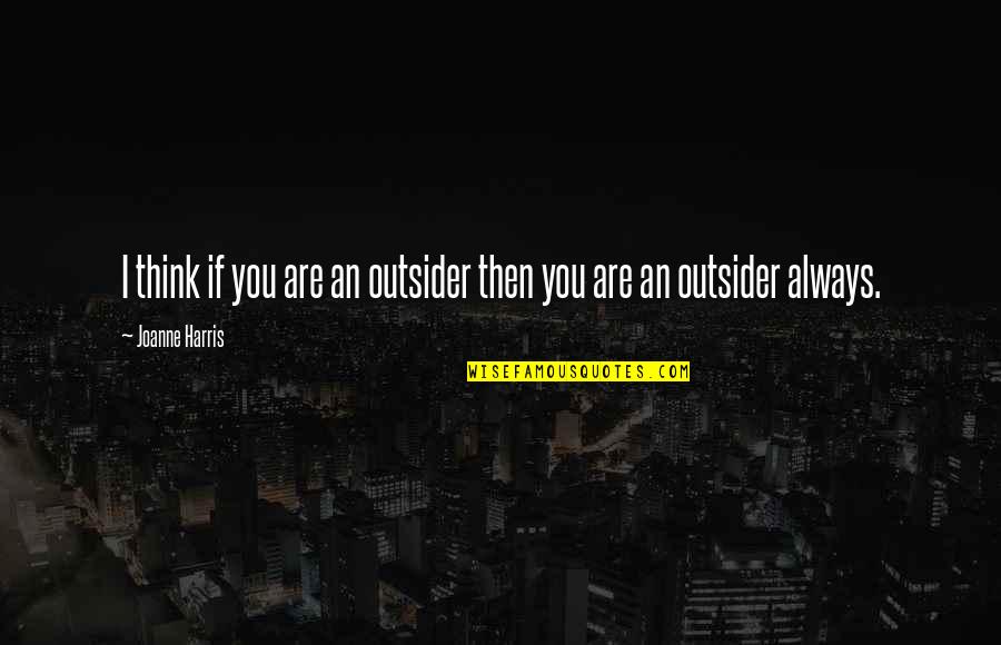 Rauschenberger Jigsaw Quotes By Joanne Harris: I think if you are an outsider then Rauschenberger Jigsaw Quotes By Joanne Harris: I think if you are an outsider then