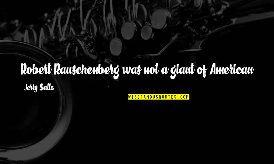 Rauschenberg's Quotes By Jerry Saltz: Robert Rauschenberg was not a giant of American Rauschenberg's Quotes By Jerry Saltz: Robert Rauschenberg was not a giant of American
