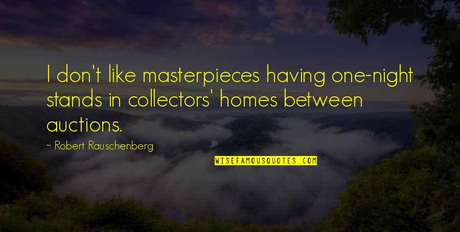 Rauschenberg's Quotes By Robert Rauschenberg: I don't like masterpieces having one-night stands in Rauschenberg's Quotes By Robert Rauschenberg: I don't like masterpieces having one-night stands in