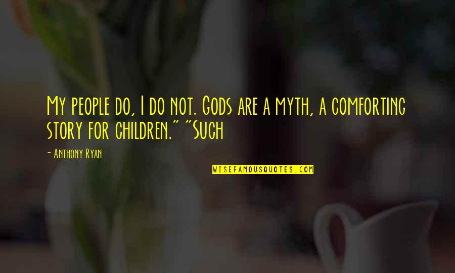 Rauschenbergs Work Quotes By Anthony Ryan: My people do, I do not. Gods are
