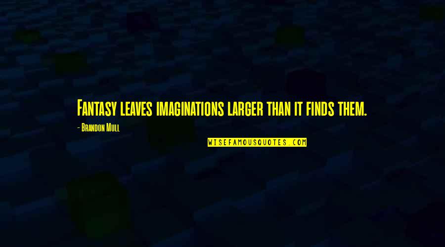 Rauschenbusch Believed Quotes By Brandon Mull: Fantasy leaves imaginations larger than it finds them. Rauschenbusch Believed Quotes By Brandon Mull: Fantasy leaves imaginations larger than it finds them.