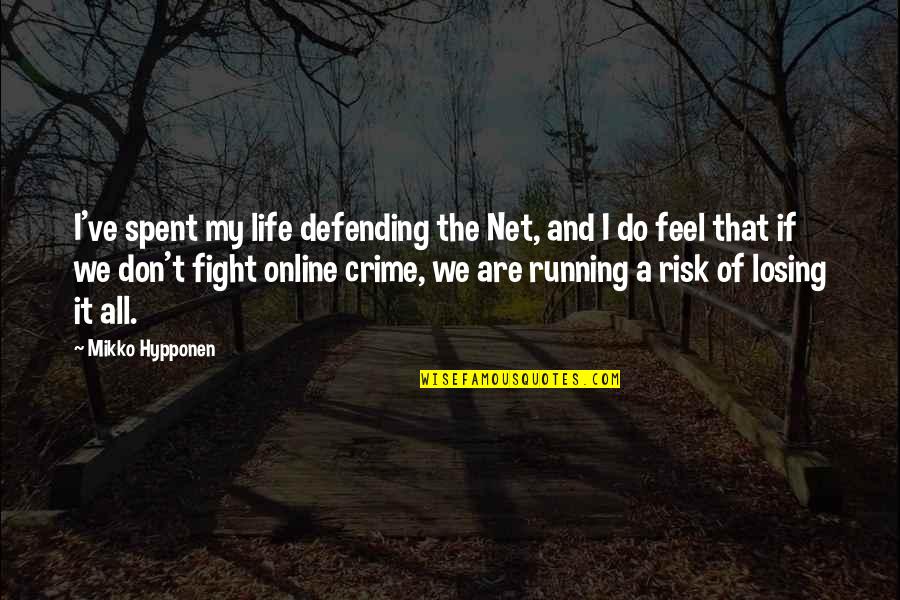 Rauschende Flame Quotes By Mikko Hypponen: I've spent my life defending the Net, and