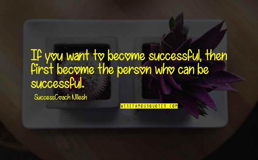 Rauschermenschen Quotes By SuccessCoach Nilesh: If you want to become successful, then first