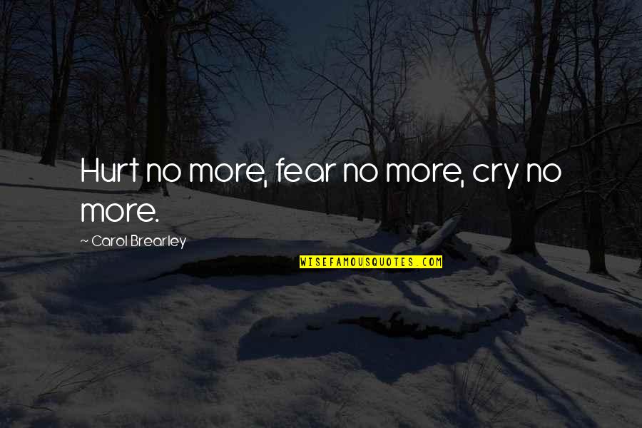 Rauschert Culinary Quotes By Carol Brearley: Hurt no more, fear no more, cry no