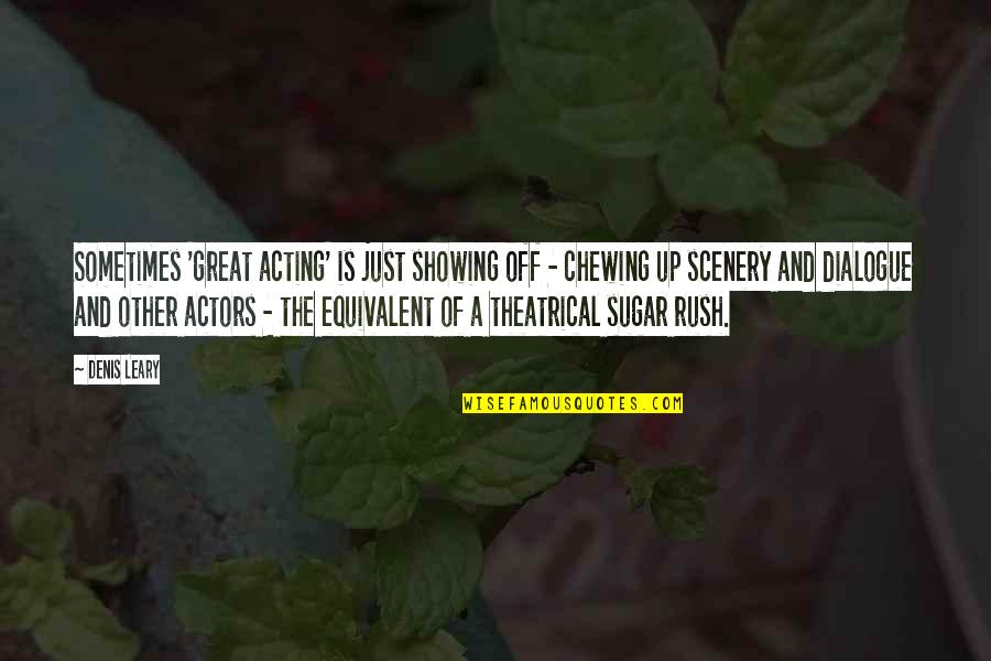 Rauser Construction Quotes By Denis Leary: Sometimes 'great acting' is just showing off - Rauser Construction Quotes By Denis Leary: Sometimes 'great acting' is just showing off -
