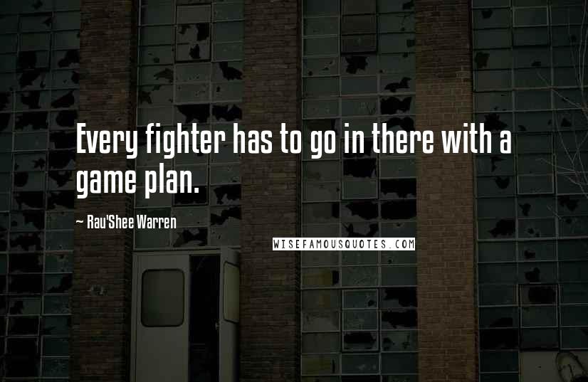 Rau'Shee Warren quotes: Every fighter has to go in there with a game plan.