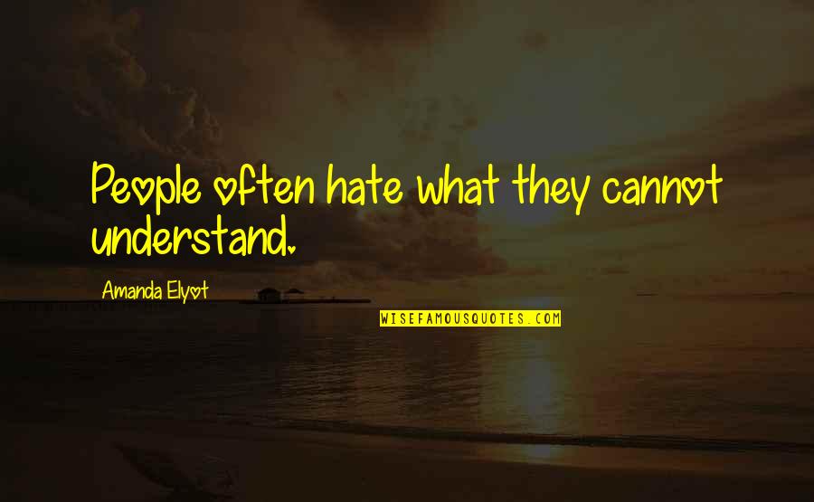 Rausini Quotes By Amanda Elyot: People often hate what they cannot understand.