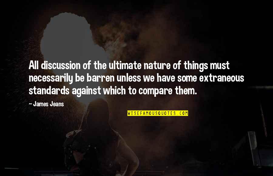 Rautakesko Quotes By James Jeans: All discussion of the ultimate nature of things