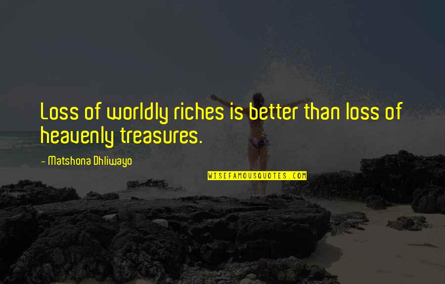 Rautanet Quotes By Matshona Dhliwayo: Loss of worldly riches is better than loss