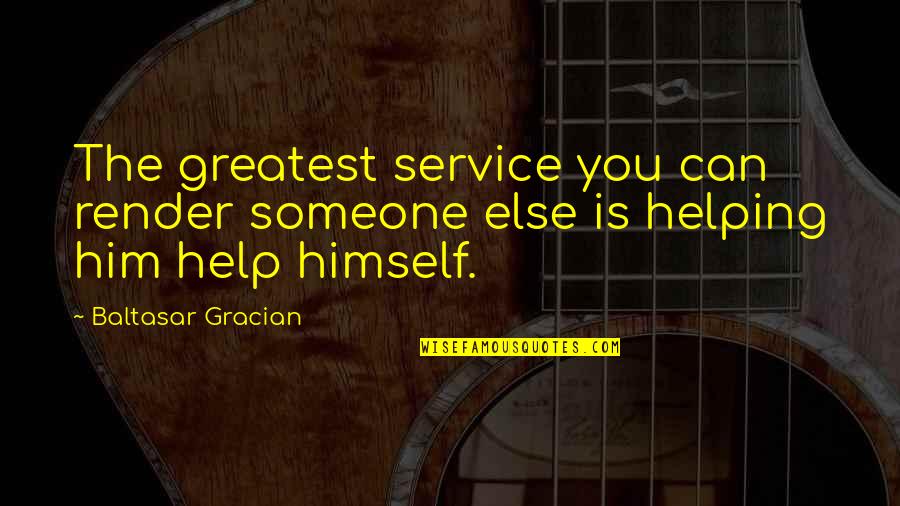 Rautavaara Composer Quotes By Baltasar Gracian: The greatest service you can render someone else