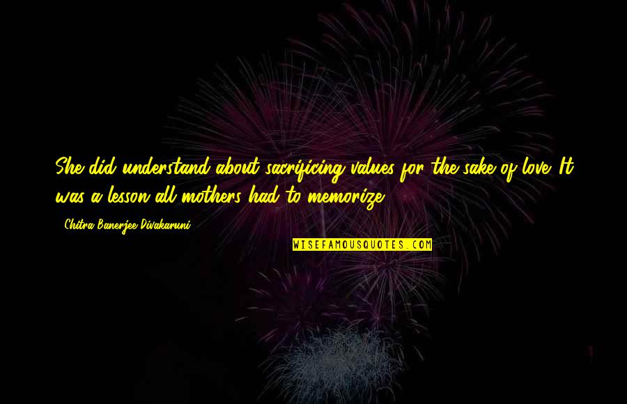 Rautela Caste Quotes By Chitra Banerjee Divakaruni: She did understand about sacrificing values for the