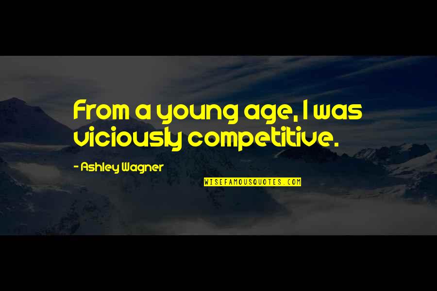 Rautela Quotes By Ashley Wagner: From a young age, I was viciously competitive. Rautela Quotes By Ashley Wagner: From a young age, I was viciously competitive.