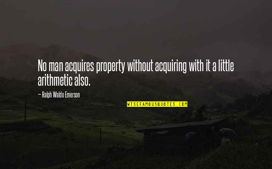 Rautu Lidia Quotes By Ralph Waldo Emerson: No man acquires property without acquiring with it