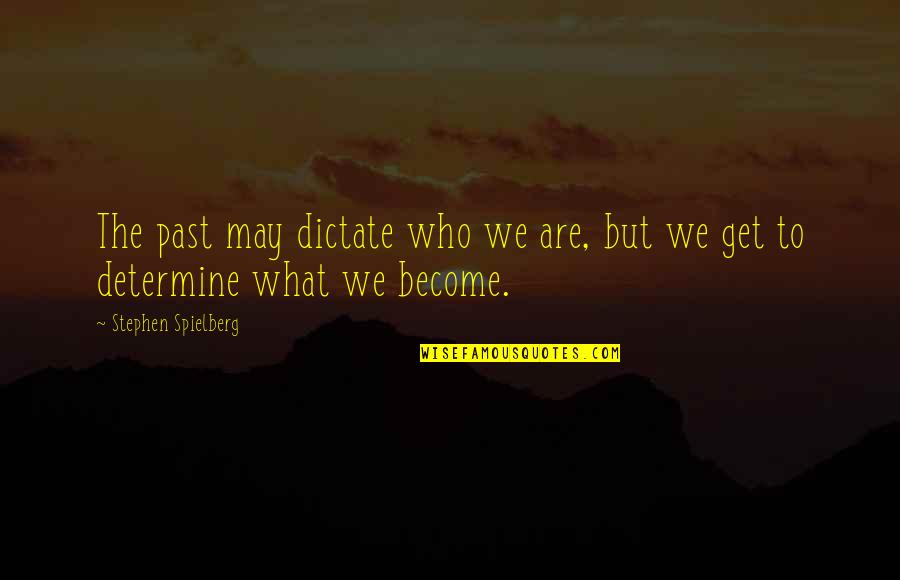 Rauw Alejandro Song Quotes By Stephen Spielberg: The past may dictate who we are, but Rauw Alejandro Song Quotes By Stephen Spielberg: The past may dictate who we are, but