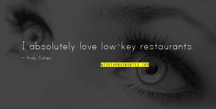 Rav Bina Quotes By Andy Cohen: I absolutely love low-key restaurants. Rav Bina Quotes By Andy Cohen: I absolutely love low-key restaurants.
