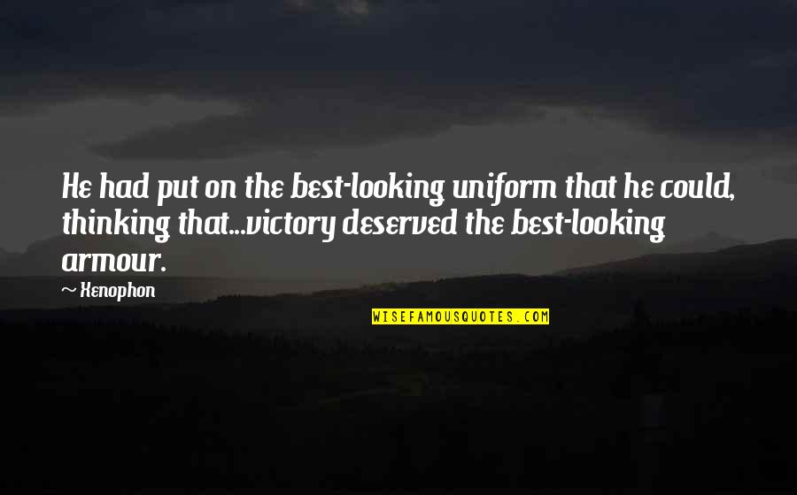 Rav Bina Quotes By Xenophon: He had put on the best-looking uniform that Rav Bina Quotes By Xenophon: He had put on the best-looking uniform that
