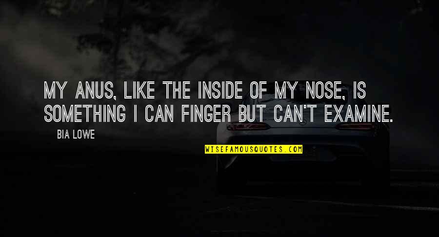 Rav Joseph Soloveitchik Quotes By Bia Lowe: My anus, like the inside of my nose,