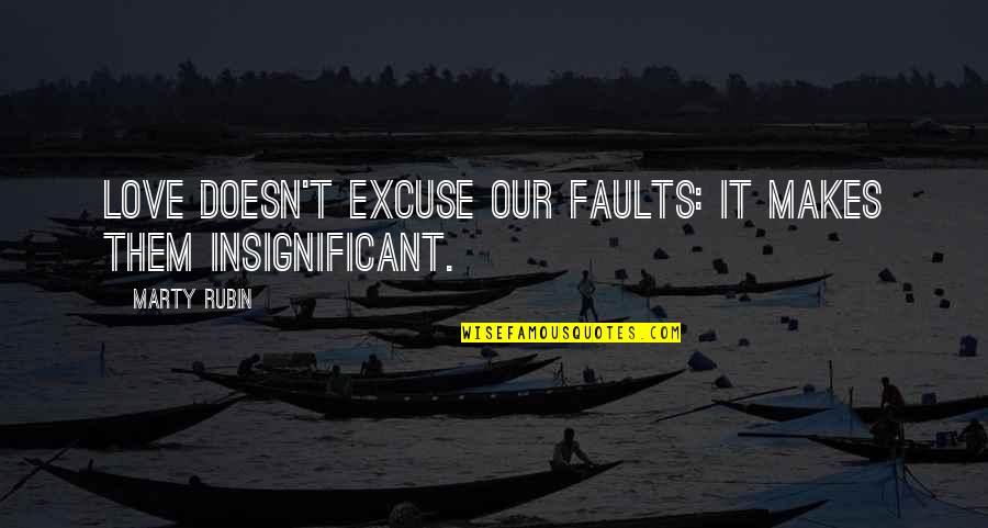 Rav Kook Quotes By Marty Rubin: Love doesn't excuse our faults: it makes them