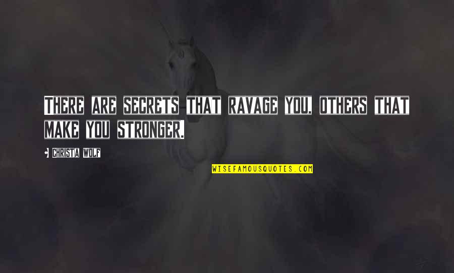 Ravage Quotes By Christa Wolf: There are secrets that ravage you, others that