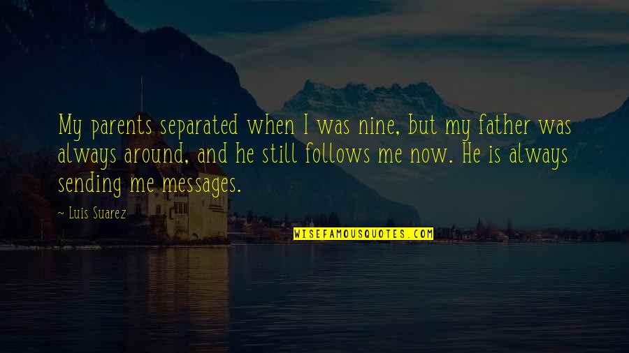 Ravage Quotes By Luis Suarez: My parents separated when I was nine, but Ravage Quotes By Luis Suarez: My parents separated when I was nine, but