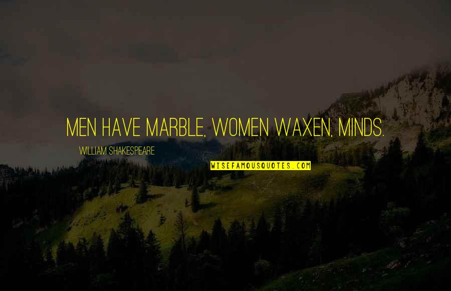 Ravage Quotes By William Shakespeare: Men have marble, women waxen, minds. Ravage Quotes By William Shakespeare: Men have marble, women waxen, minds.