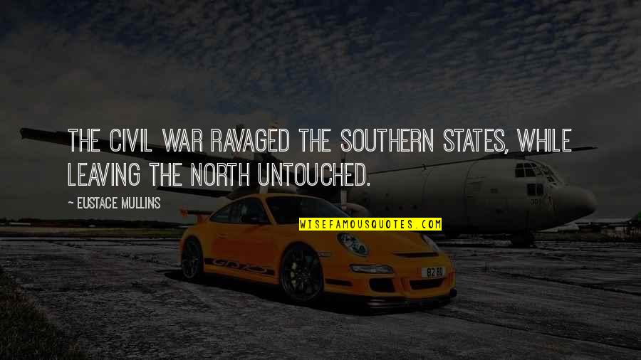 Ravaged Quotes By Eustace Mullins: The Civil War ravaged the Southern states, while