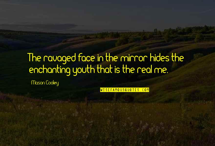 Ravaged Quotes By Mason Cooley: The ravaged face in the mirror hides the