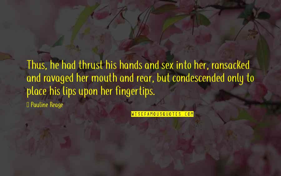 Ravaged Quotes By Pauline Reage: Thus, he had thrust his hands and sex