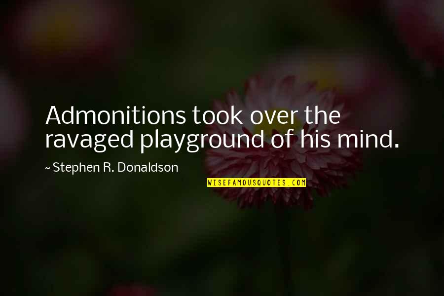 Ravaged Quotes By Stephen R. Donaldson: Admonitions took over the ravaged playground of his