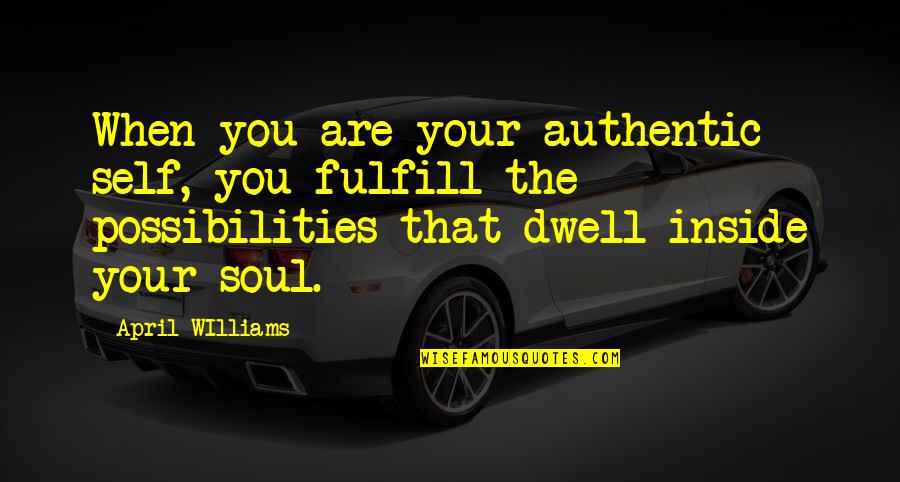 Ravalec Blanche Quotes By April WIlliams: When you are your authentic self, you fulfill
