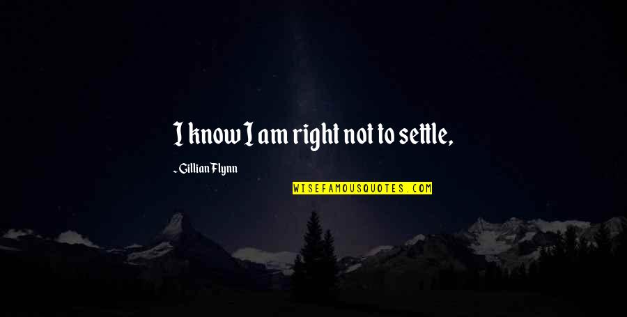 Ravanellis Menu Quotes By Gillian Flynn: I know I am right not to settle,